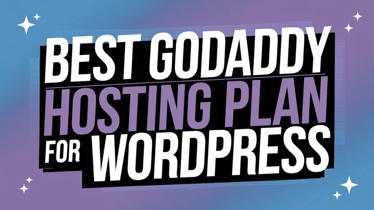 Best GoDaddy Hosting Plan for WordPress: Reliable and Affordable Options for Your Site